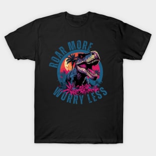 Roar More Worry Less Dinosaur Design. T-Shirt